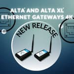 New ALTA 4K gateways